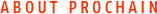 ABOUT PROCHAIN